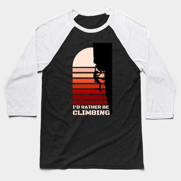 I'D RATHER BE CLIMBING Baseball T-Shirt by Leap Arts